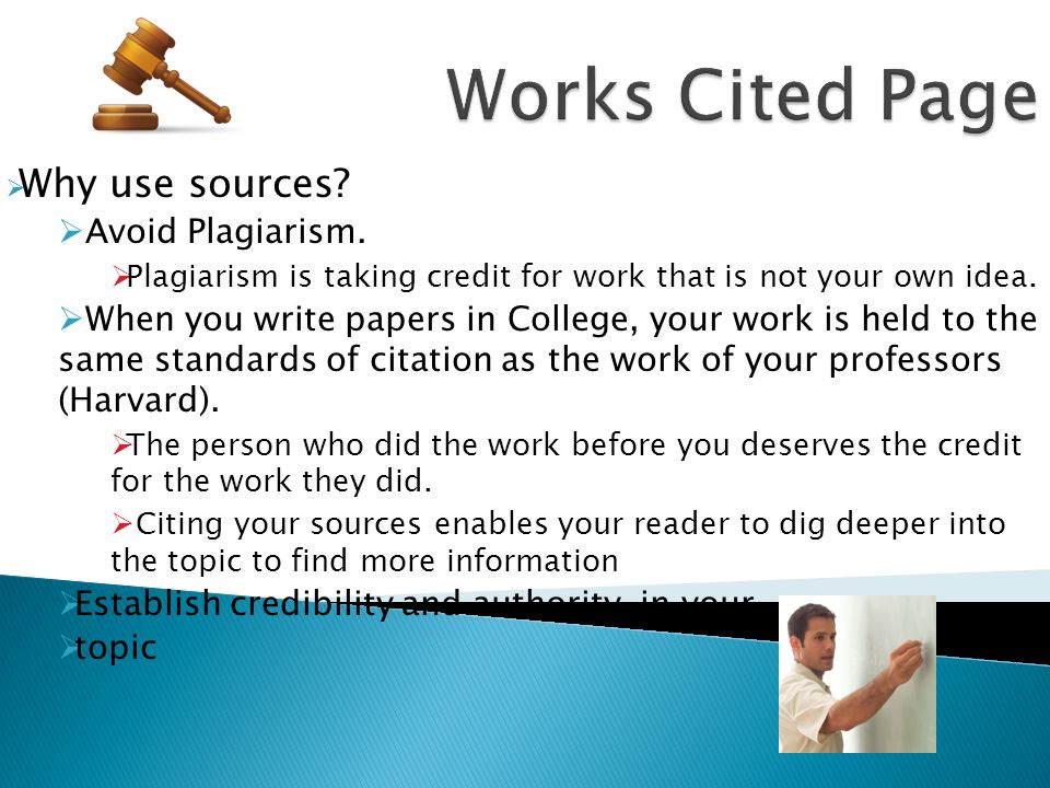 Why use sources.  Avoid Plagiarism.