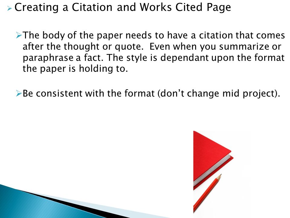 Creating a Citation and Works Cited Page  The body of the paper needs to have a citation that comes after the thought or quote.