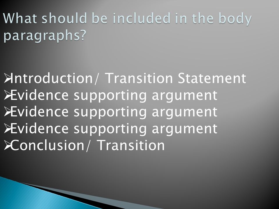  Introduction/ Transition Statement  Evidence supporting argument  Conclusion/ Transition