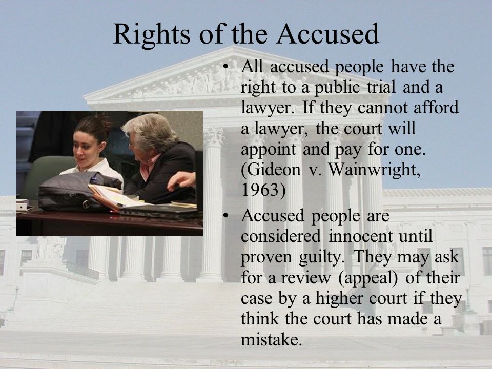 Rights of the Accused All accused people have the right to a public trial and a lawyer.