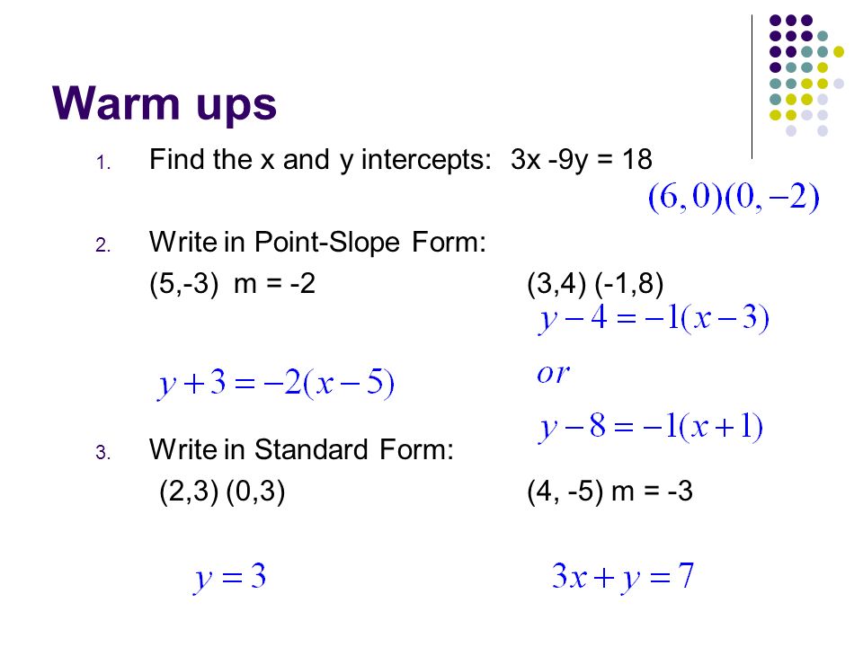 warm ups 1 find the x and y intercepts 3x 9y write in point point slope form to standard form