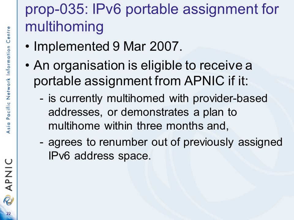 22 prop-035: IPv6 portable assignment for multihoming Implemented 9 Mar 2007.