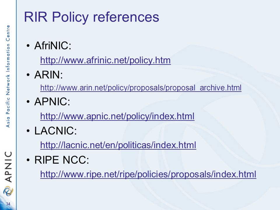 34 RIR Policy references AfriNIC:   ARIN:   APNIC:   LACNIC:   RIPE NCC: