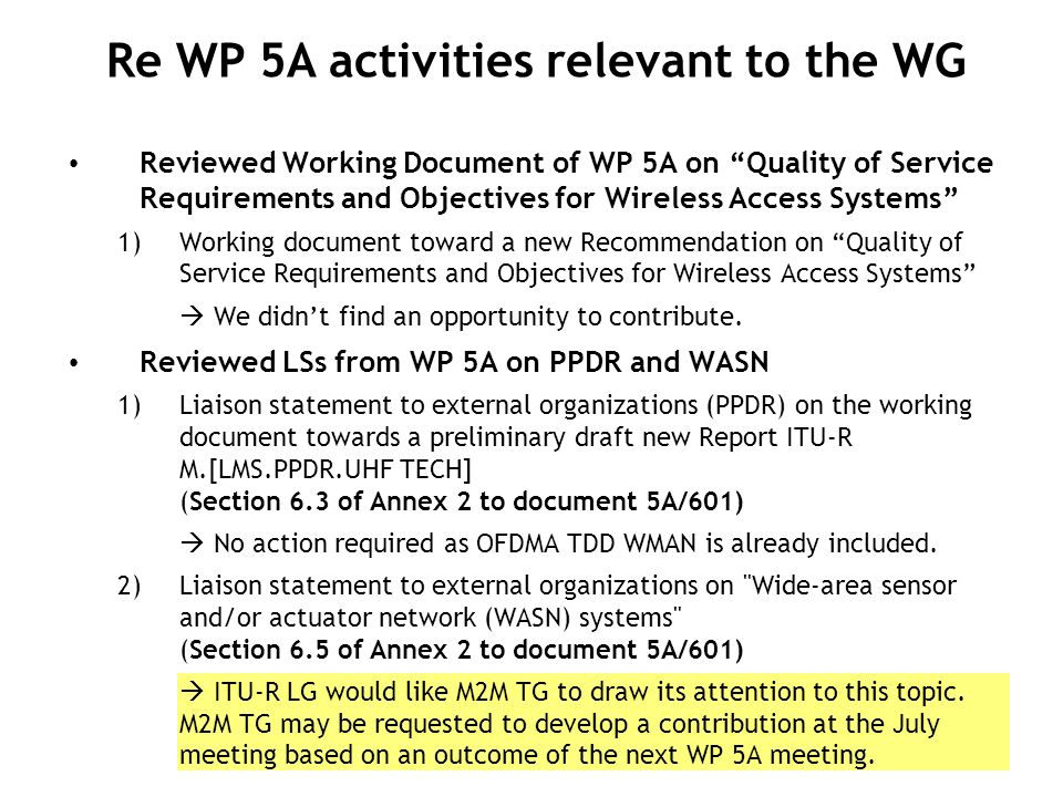 Reviewed Working Document of WP 5A on Quality of Service Requirements and Objectives for Wireless Access Systems 1) Working document toward a new Recommendation on Quality of Service Requirements and Objectives for Wireless Access Systems  We didn’t find an opportunity to contribute.