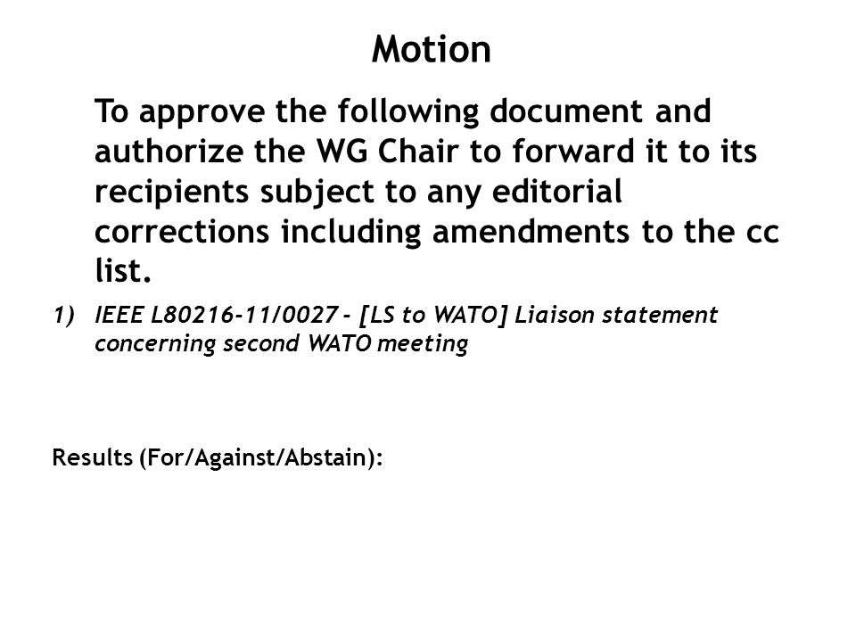 Motion To approve the following document and authorize the WG Chair to forward it to its recipients subject to any editorial corrections including amendments to the cc list.
