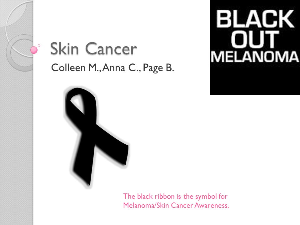 Skin Cancer Colleen M., Anna C., Page B.