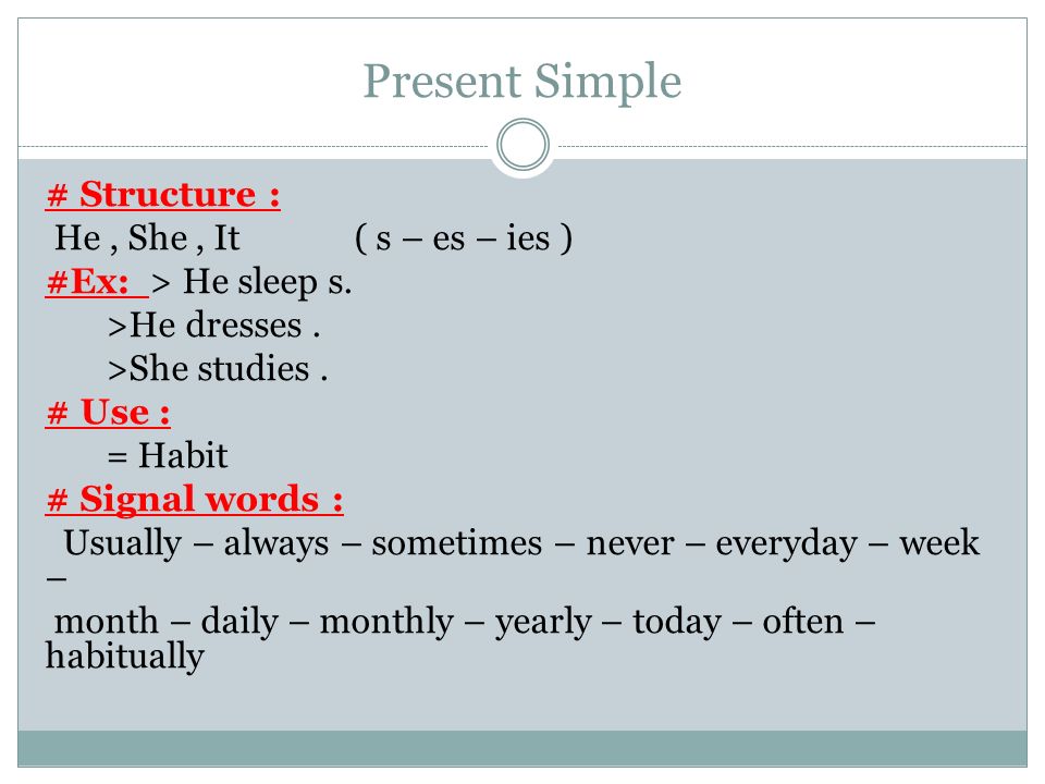 Present Simple # Structure : He, She, It ( s – es – ies ) #Ex: > He sleep s.