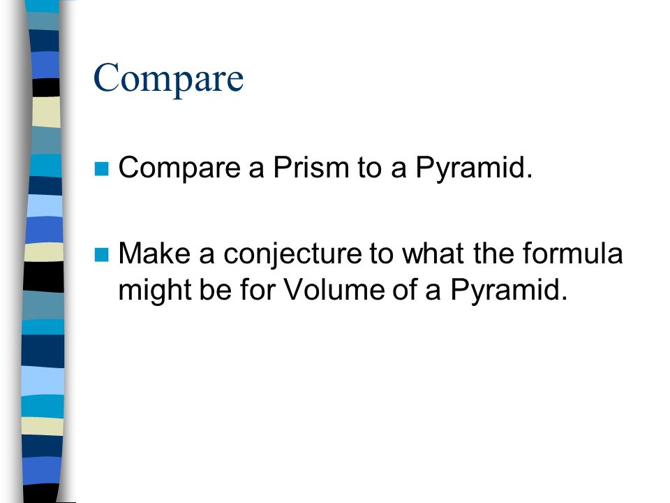 Compare Compare a Prism to a Pyramid.