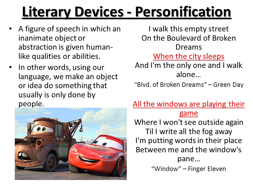 Literary Devices - Personification A figure of speech in which an inanimate object or abstraction is given human- like qualities or abilities.