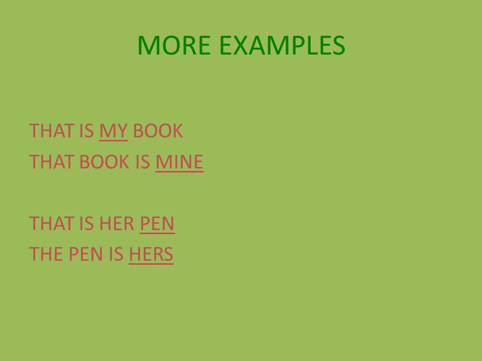 MORE EXAMPLES THAT IS MY BOOK THAT BOOK IS MINE THAT IS HER PEN THE PEN IS HERS