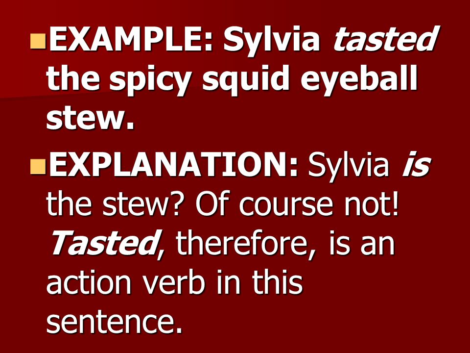 example: sylvia tasted the spicy squid eyeball stew.