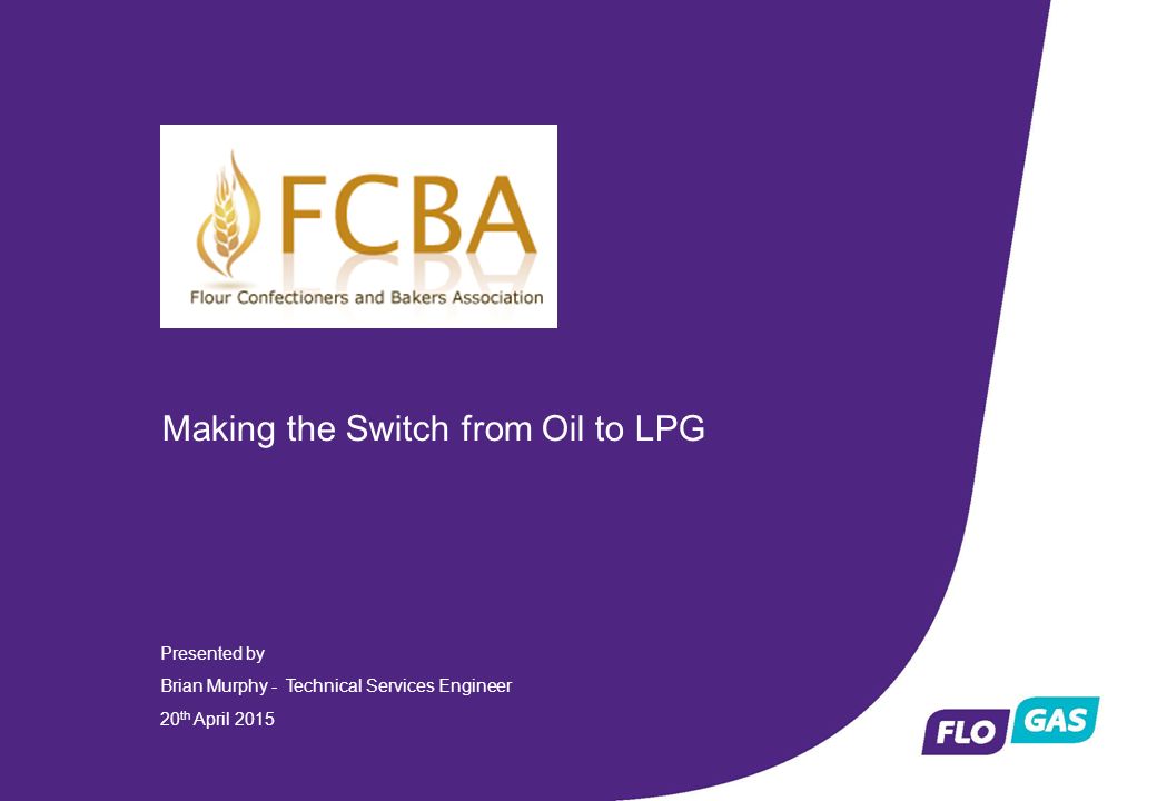 Company Logo Making the Switch from Oil to LPG Presented by Brian Murphy - Technical Services Engineer 20 th April 2015