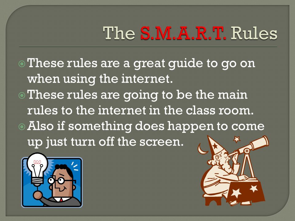  These rules are a great guide to go on when using the internet.