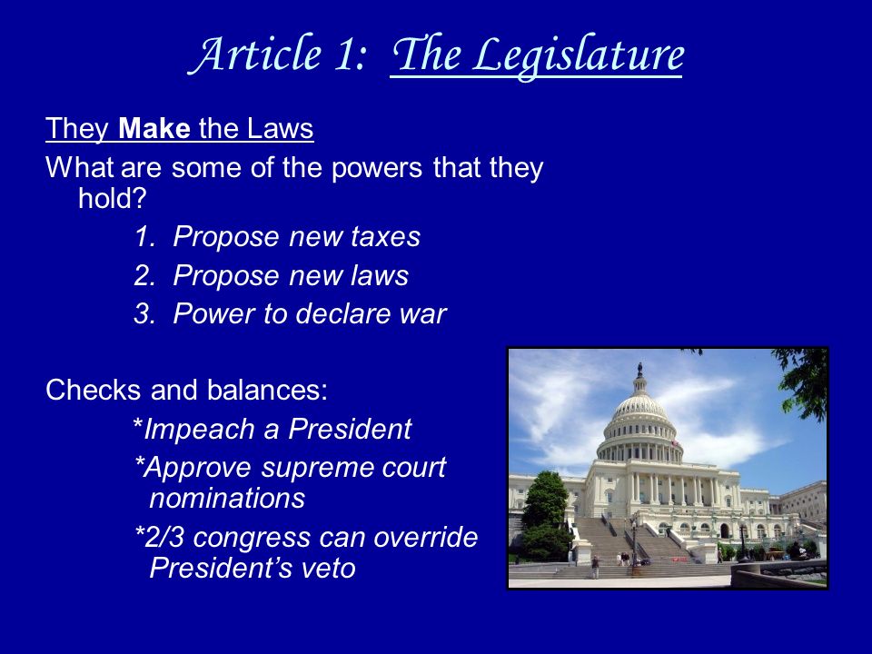 Article 1: The Legislature They Make the Laws What are some of the powers that they hold.