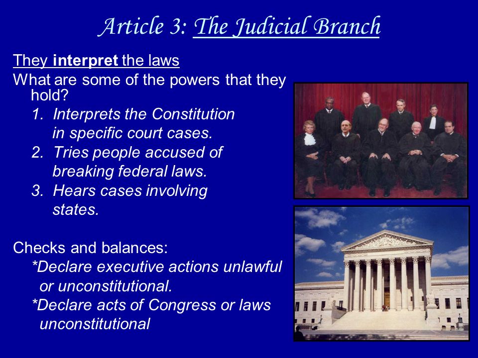 Article 3: The Judicial Branch They interpret the laws What are some of the powers that they hold.