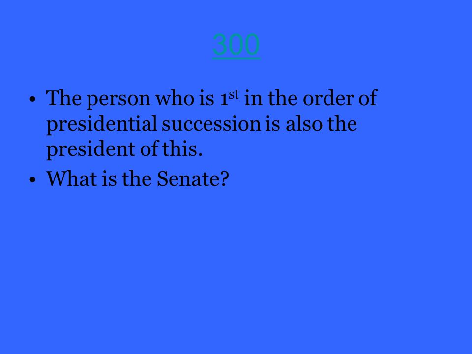 300 The person who is 1 st in the order of presidential succession is also the president of this.
