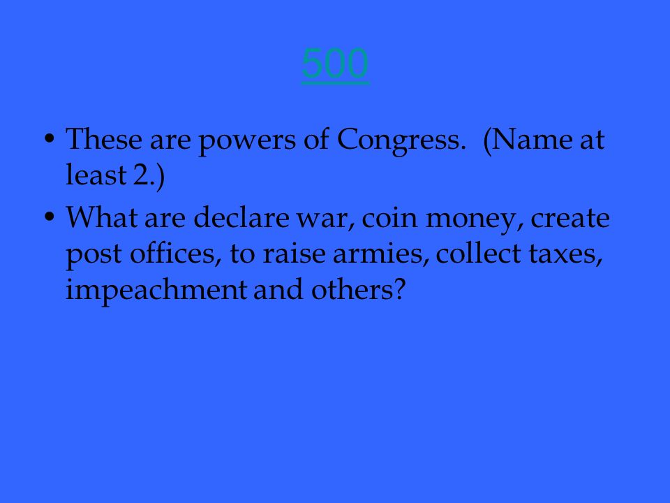 500 These are powers of Congress.