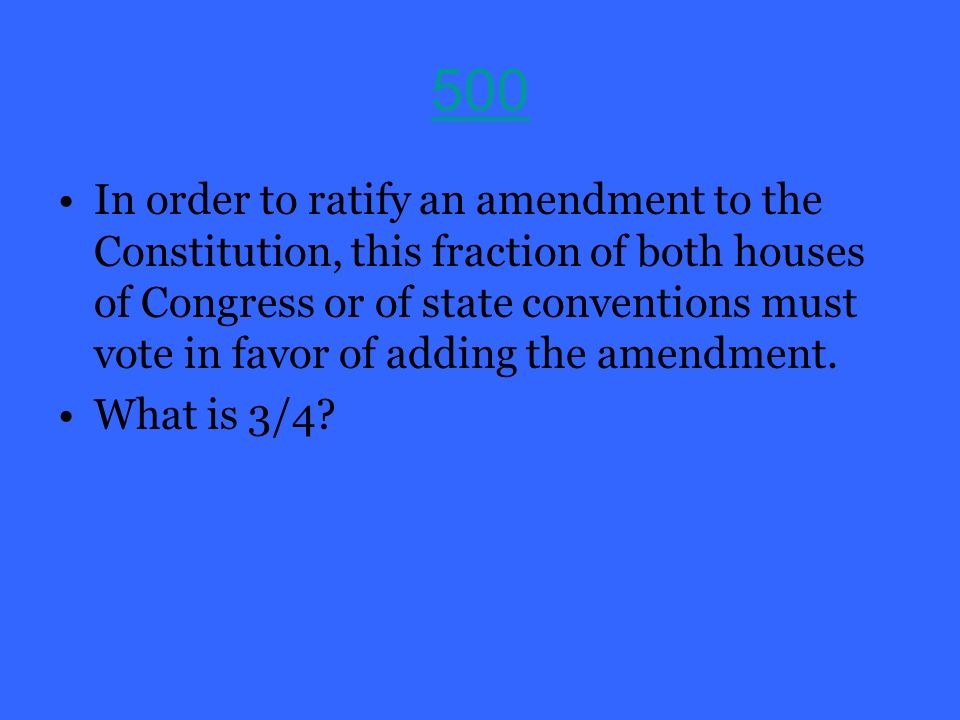 500 In order to ratify an amendment to the Constitution, this fraction of both houses of Congress or of state conventions must vote in favor of adding the amendment.