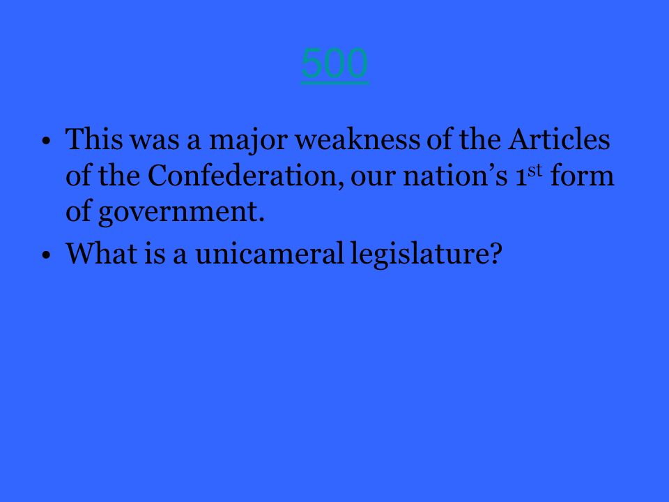 500 This was a major weakness of the Articles of the Confederation, our nation’s 1 st form of government.