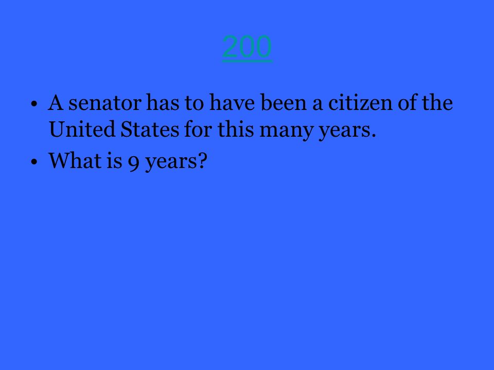 200 A senator has to have been a citizen of the United States for this many years. What is 9 years