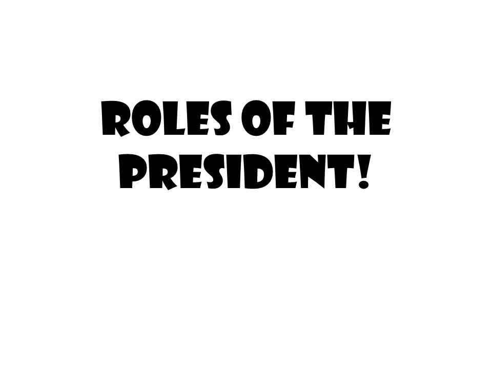 Roles of the President!