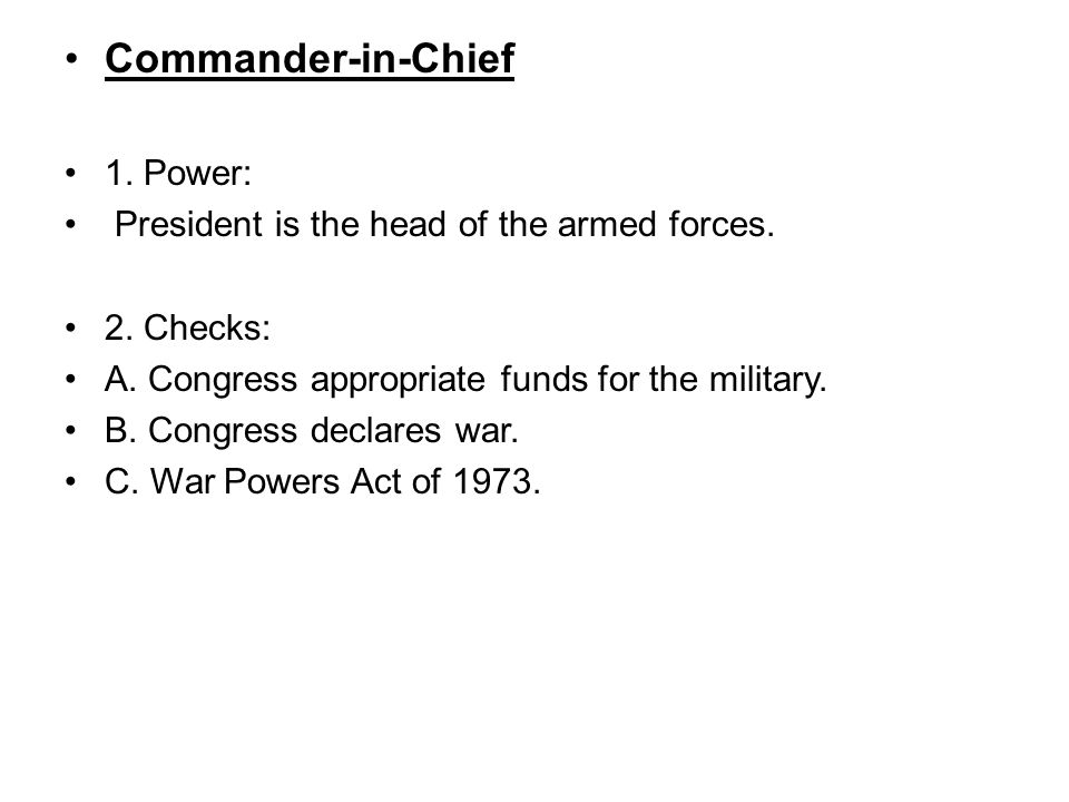 Commander-in-Chief 1. Power: President is the head of the armed forces.