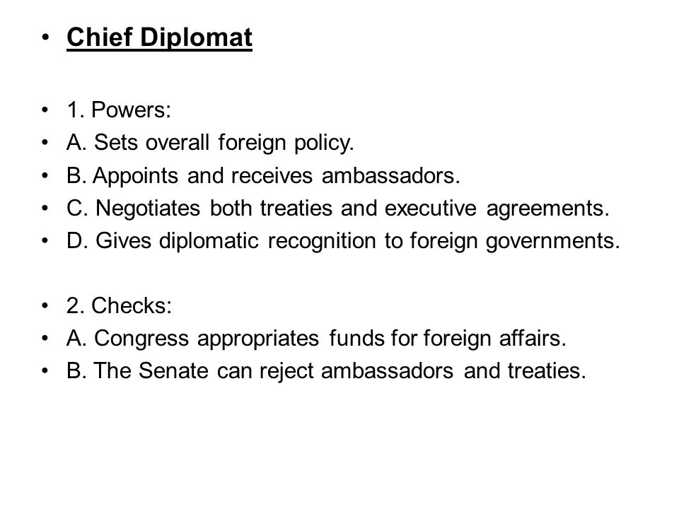 Chief Diplomat 1. Powers: A. Sets overall foreign policy.