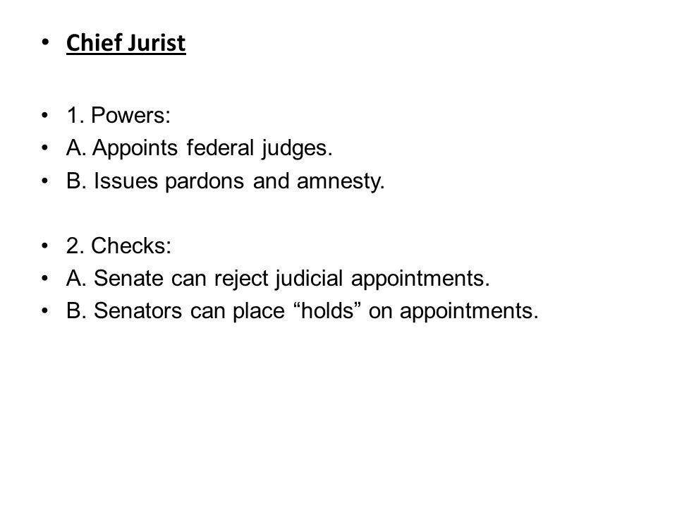 Chief Jurist 1. Powers: A. Appoints federal judges.