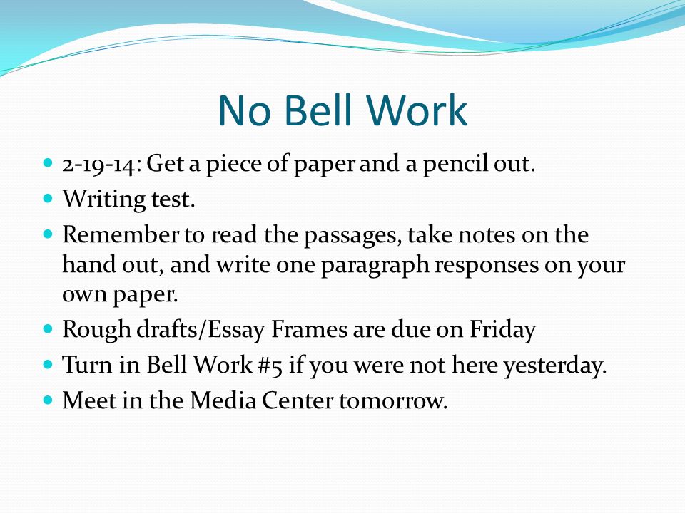 No Bell Work : Get a piece of paper and a pencil out.