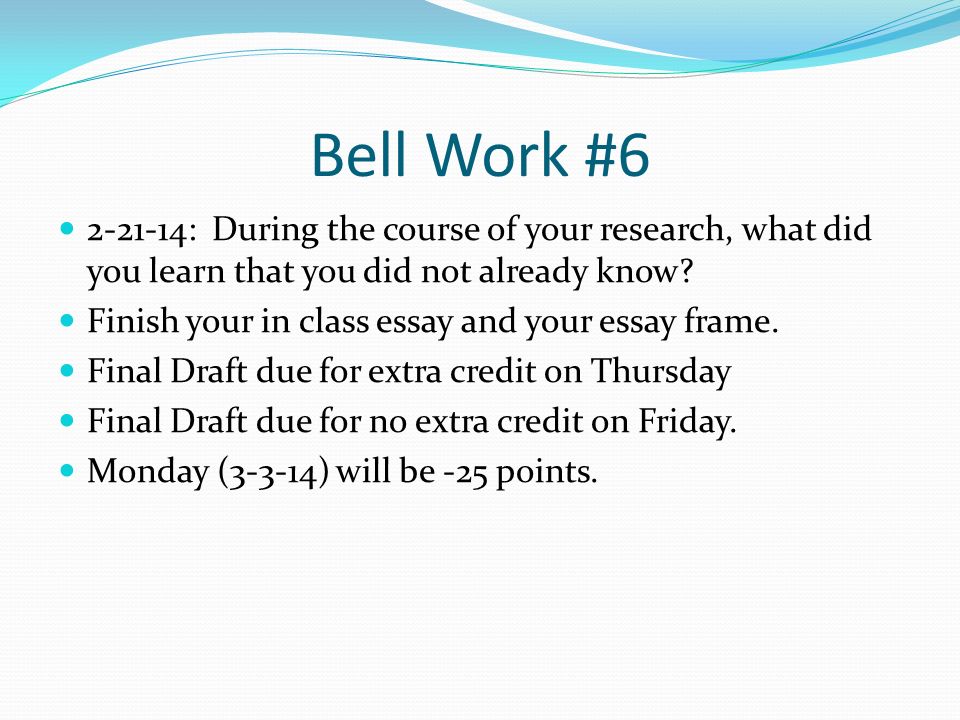 Bell Work # : During the course of your research, what did you learn that you did not already know.