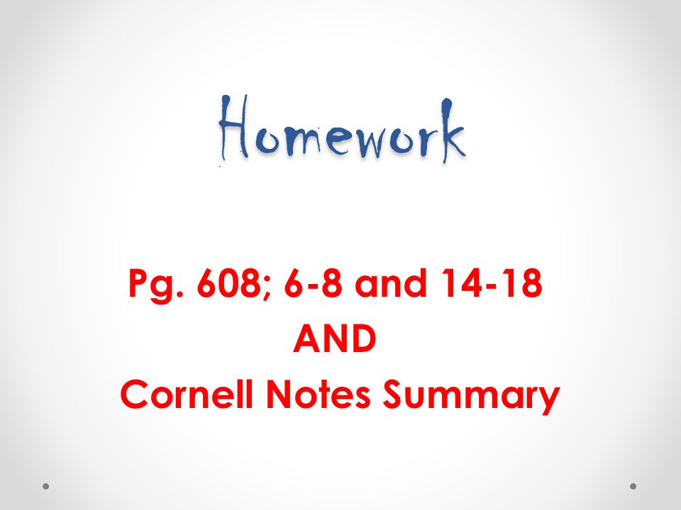 Homework Pg. 608; 6-8 and AND Cornell Notes Summary