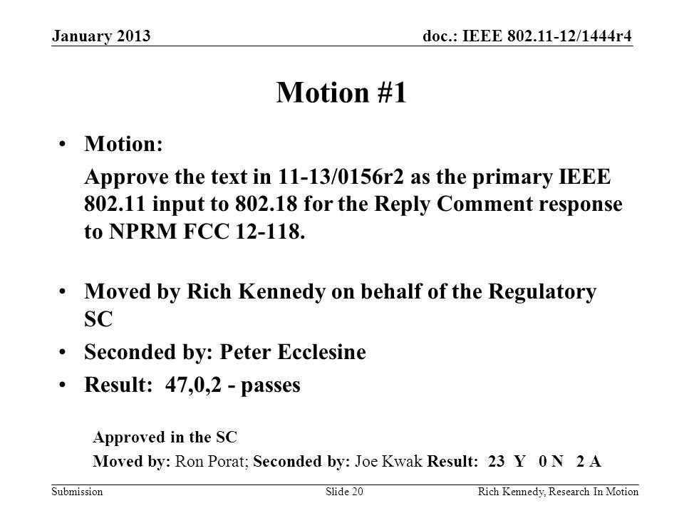 doc.: IEEE /1444r4 Submission Motion #1 Motion: Approve the text in 11-13/0156r2 as the primary IEEE input to for the Reply Comment response to NPRM FCC