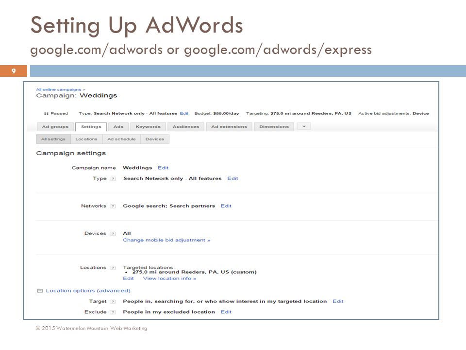 Setting Up AdWords google.com/adwords or google.com/adwords/express © 2015 Watermelon Mountain Web Marketing 9
