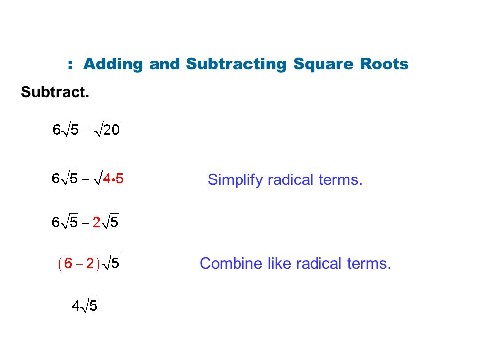 Subtract. : Adding and Subtracting Square Roots Simplify radical terms. Combine like radical terms.