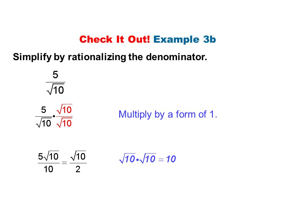 Check It Out! Example 3b Simplify by rationalizing the denominator. Multiply by a form of 1.
