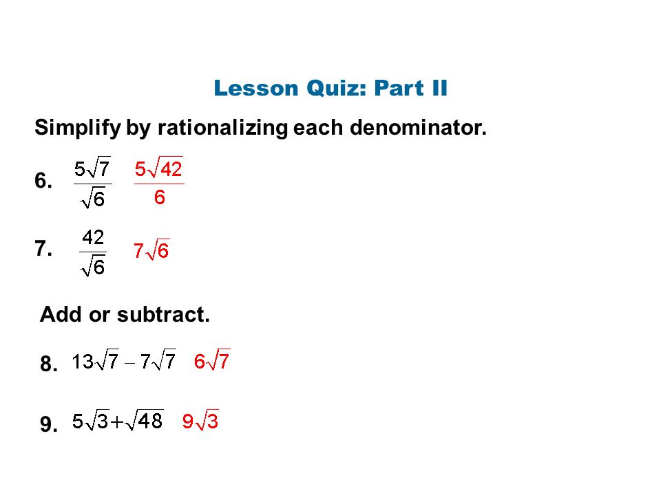 Lesson Quiz: Part II Simplify by rationalizing each denominator Add or subtract.