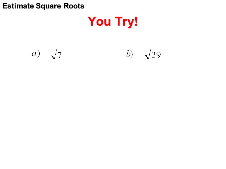 You Try! Estimate Square Roots