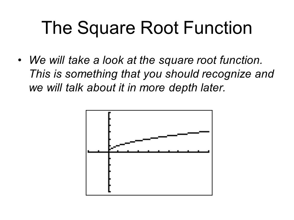 The Square Root Function We will take a look at the square root function.