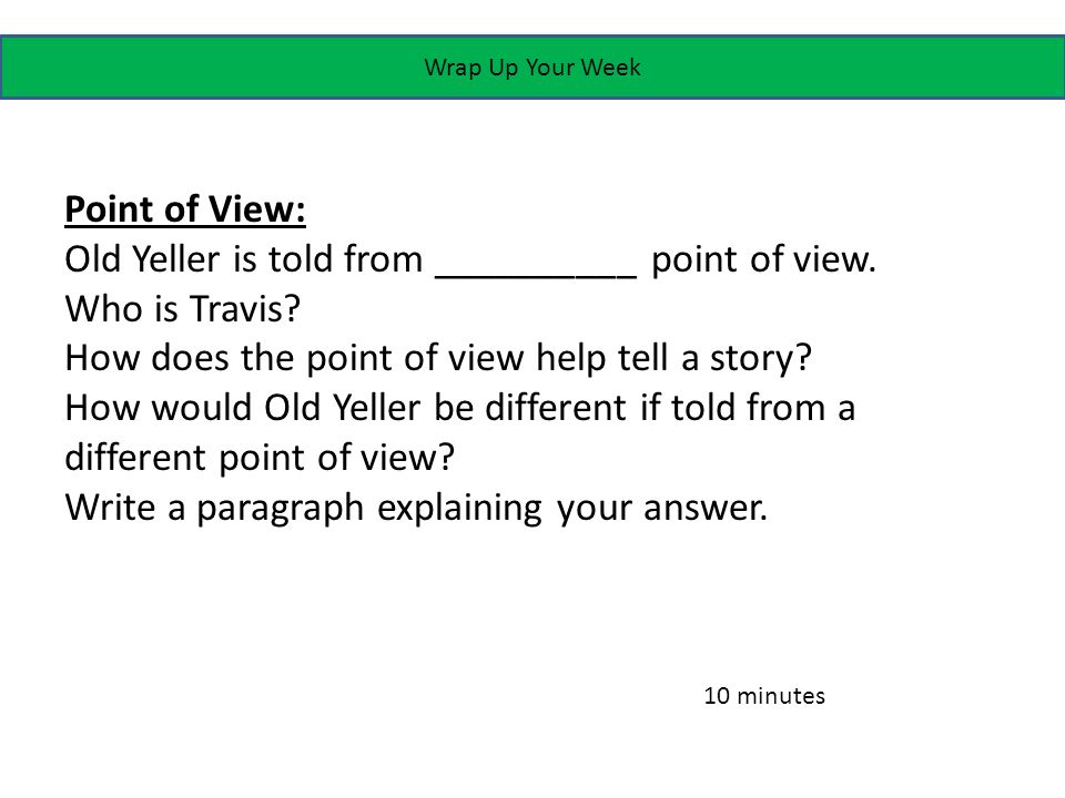 Wrap Up Your Week Point of View: Old Yeller is told from __________ point of view.