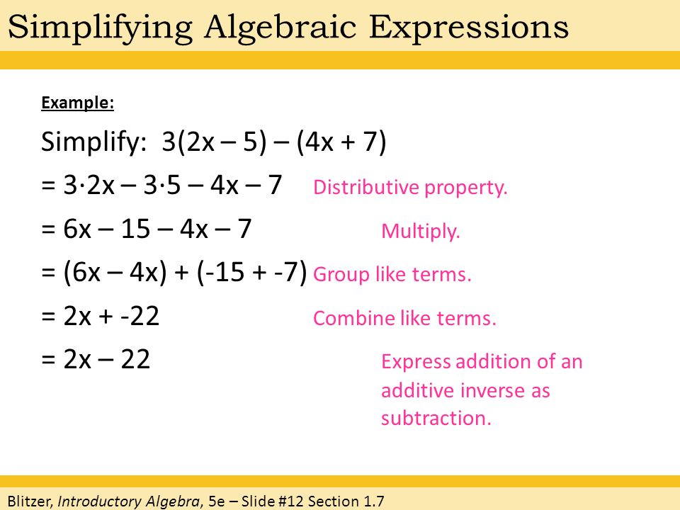 Example: Simplify: 3(2x – 5) – (4x + 7) = 3·2x – 3·5 – 4x – 7 Distributive property.