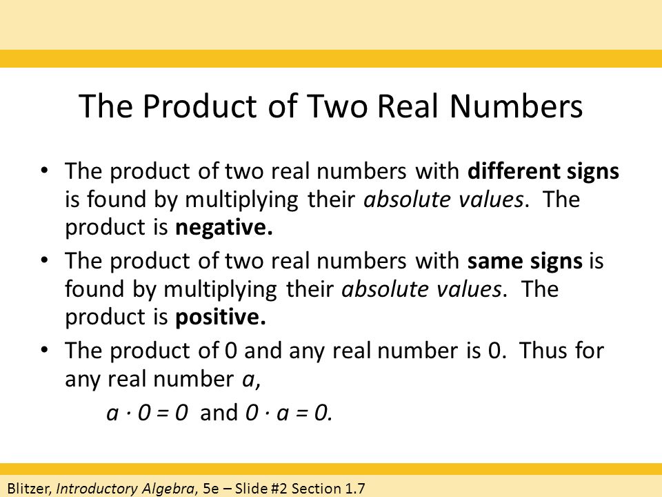 The Product of Two Real Numbers The product of two real numbers with different signs is found by multiplying their absolute values.