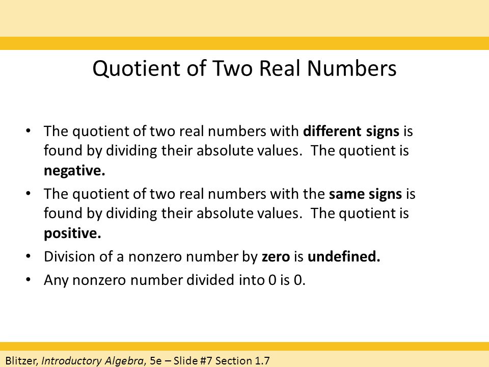 Quotient of Two Real Numbers The quotient of two real numbers with different signs is found by dividing their absolute values.