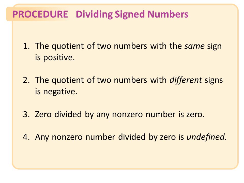 PROCEDUREDividing Signed Numbers 1.The quotient of two numbers with the same sign is positive.