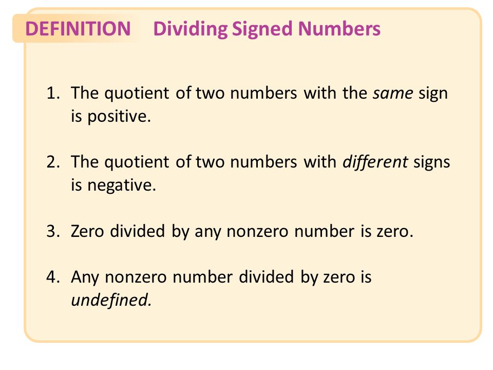 DEFINITIONDividing Signed Numbers 1.The quotient of two numbers with the same sign is positive.