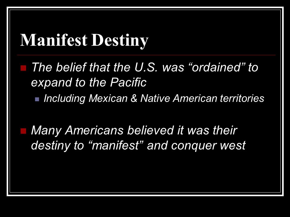 Manifest Destiny The belief that the U.S.