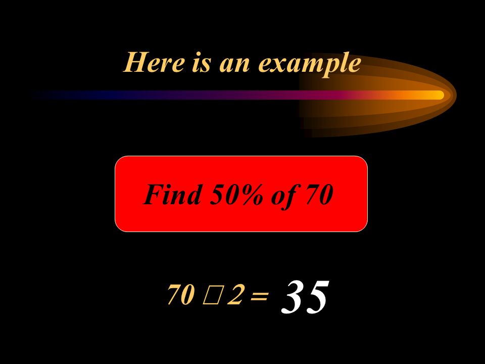 Here is an example Find 50% of  35