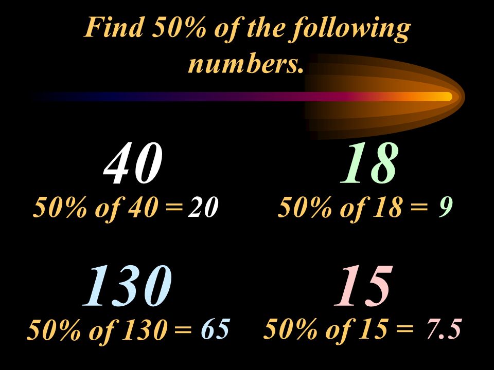 Find 50% of the following numbers.
