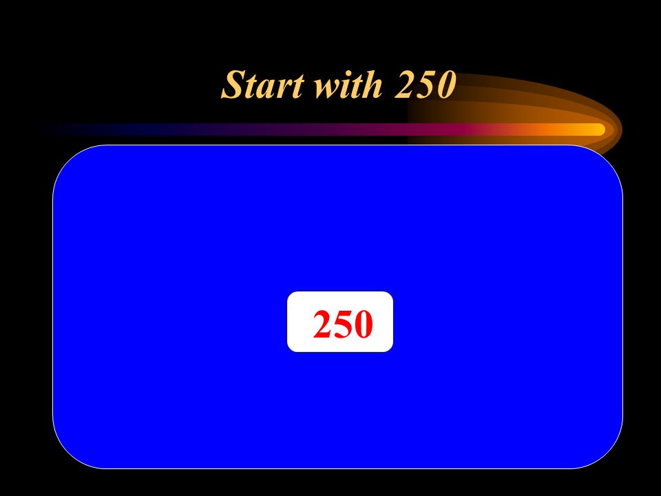 250 Start with 250
