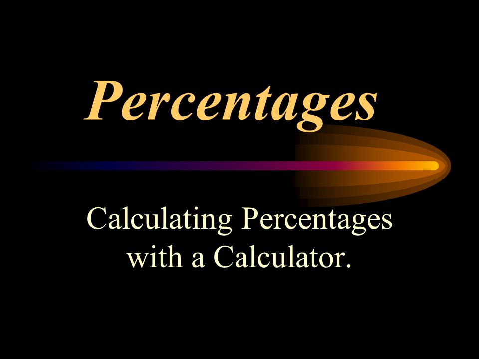 Calculating Percentages with a Calculator. Percentages