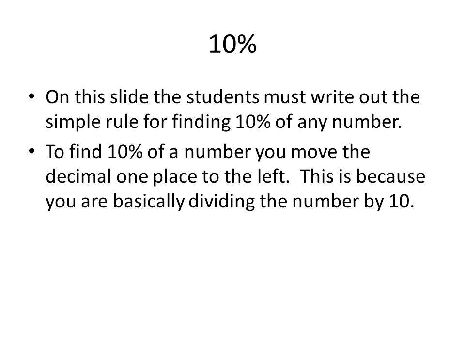 10% On this slide the students must write out the simple rule for finding 10% of any number.